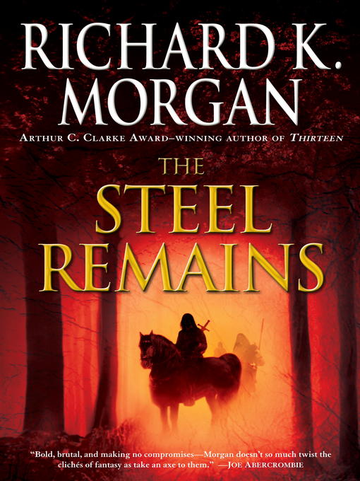 Title details for The Steel Remains by Richard K. Morgan - Available